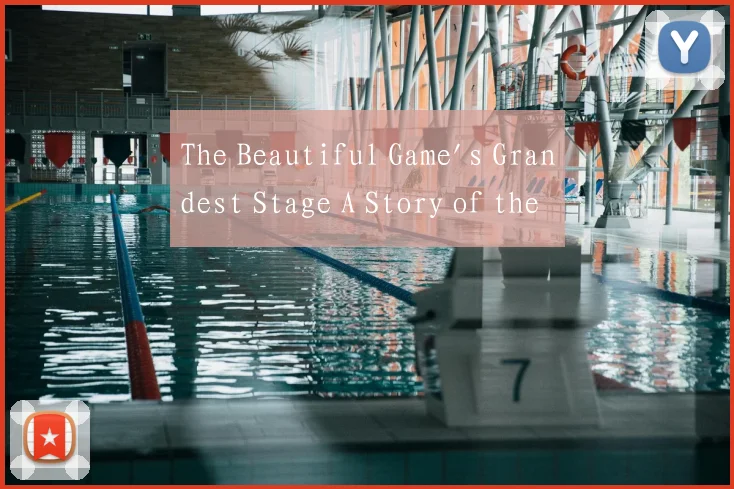 The Beautiful Game's Grandest Stage A Story of the