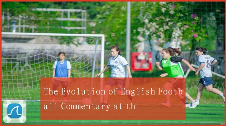 The Evolution of English Football Commentary at th
