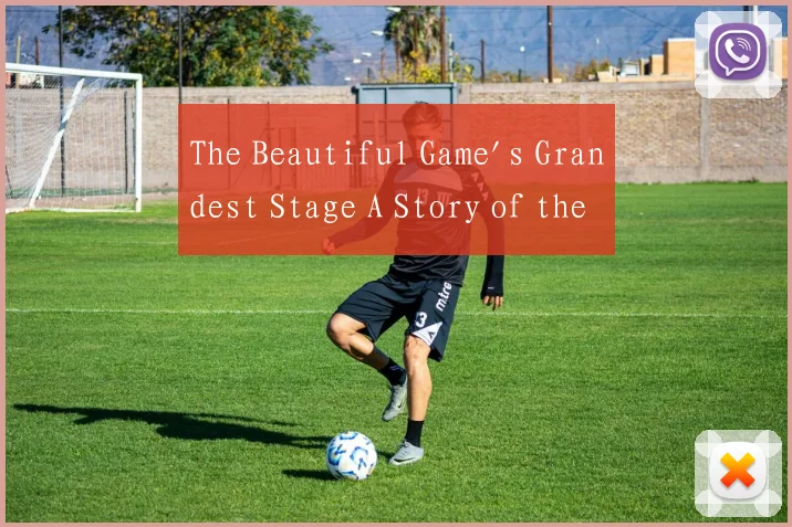 The Beautiful Game's Grandest Stage A Story of the