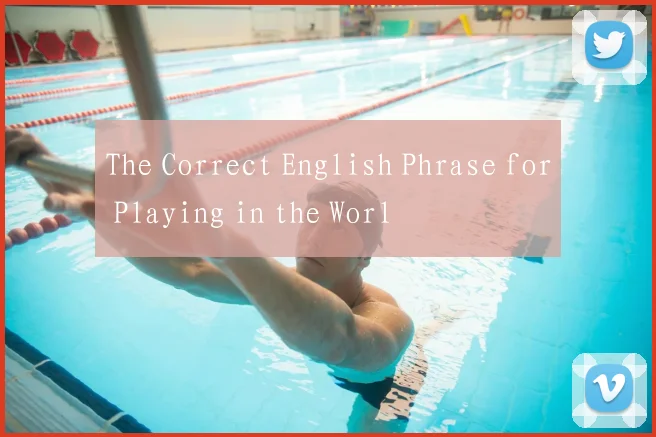The Correct English Phrase for Playing in the Worl